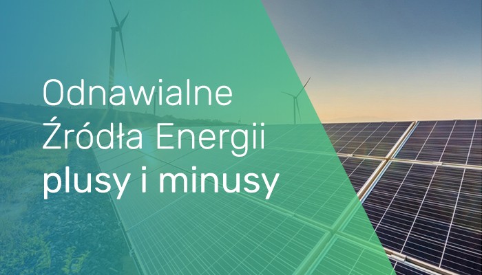 Odnawialne Źródła Energii - pozytywy i negatywy instalacji